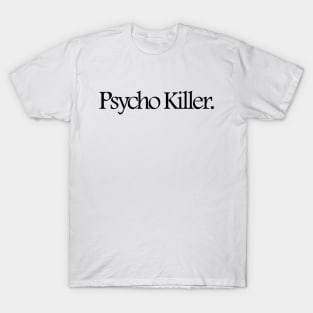 Psycho Killer. T-Shirt